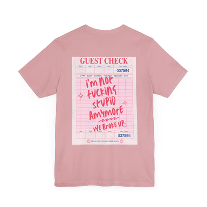 I'm not fucking Stupid anymore, we Broke up: Receipt Tee