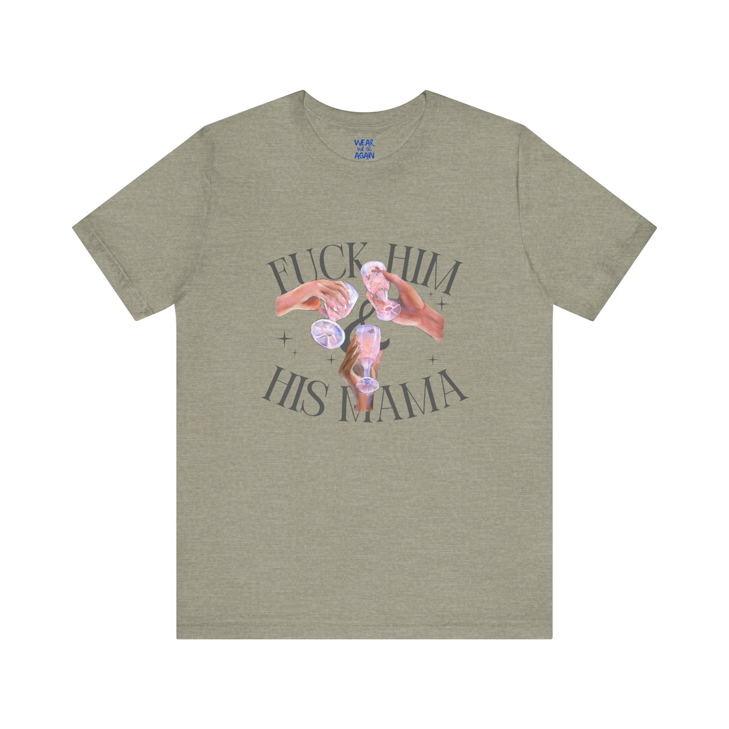 'Fuck Him and His Mama' Break Up Humor Shirt