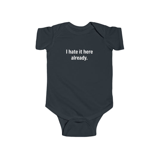 I Hate It Here Already- Baby onesie