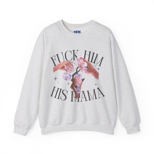 Fuck Him and His Mama Crewneck Sweatshirt Women's