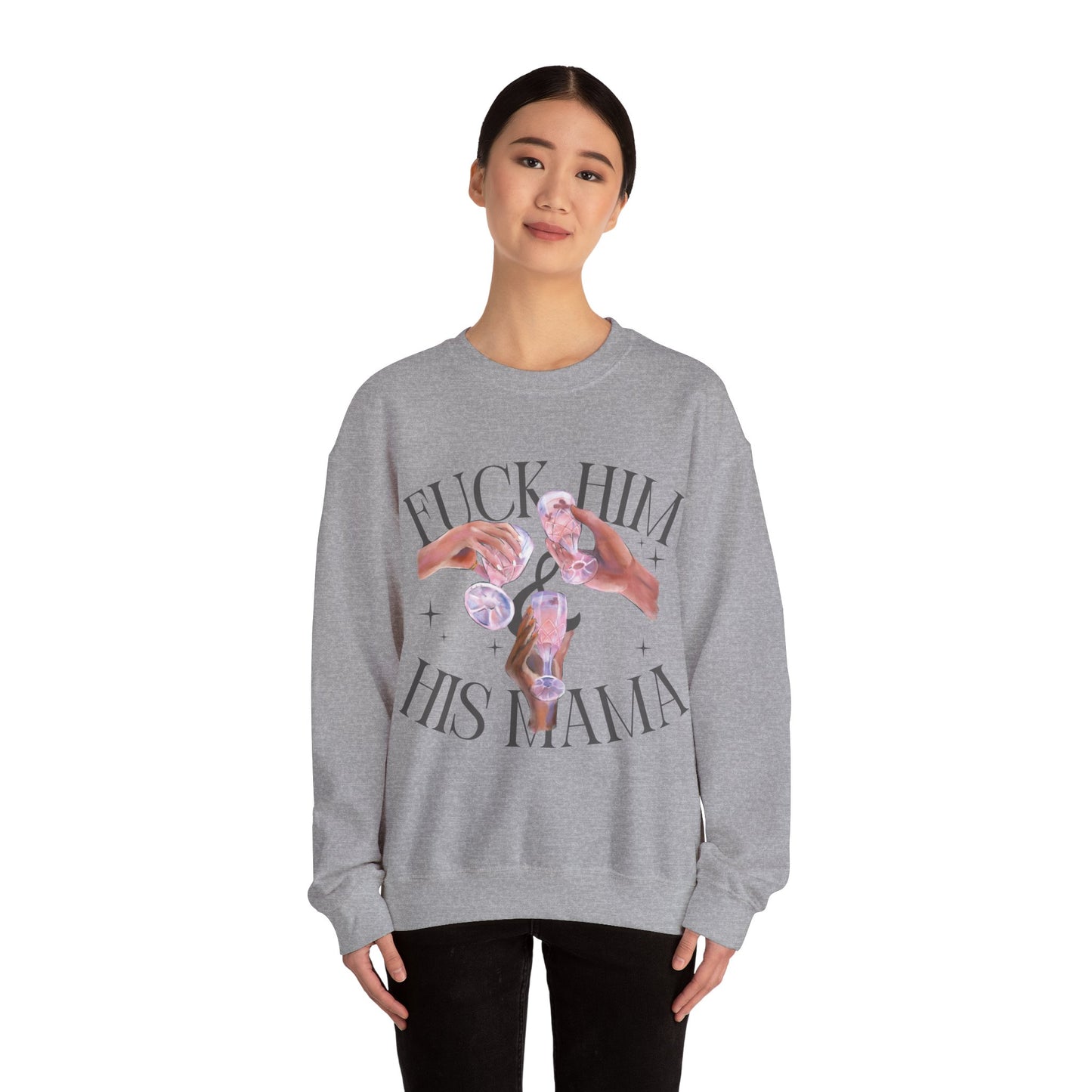 Fuck Him and His Mama Crewneck Sweatshirt Women's