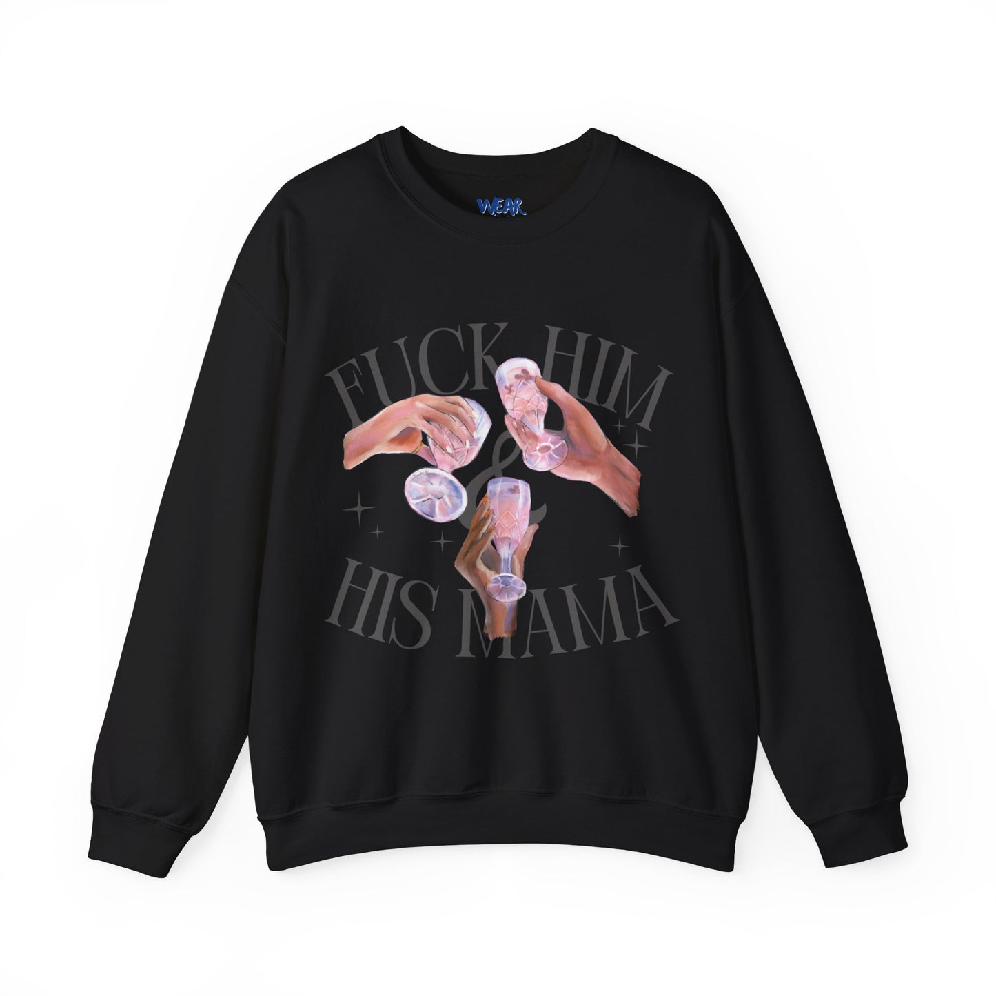 Fuck Him and His Mama Crewneck Sweatshirt Women's