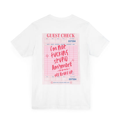 I'm not fucking Stupid anymore, we Broke up: Receipt Tee