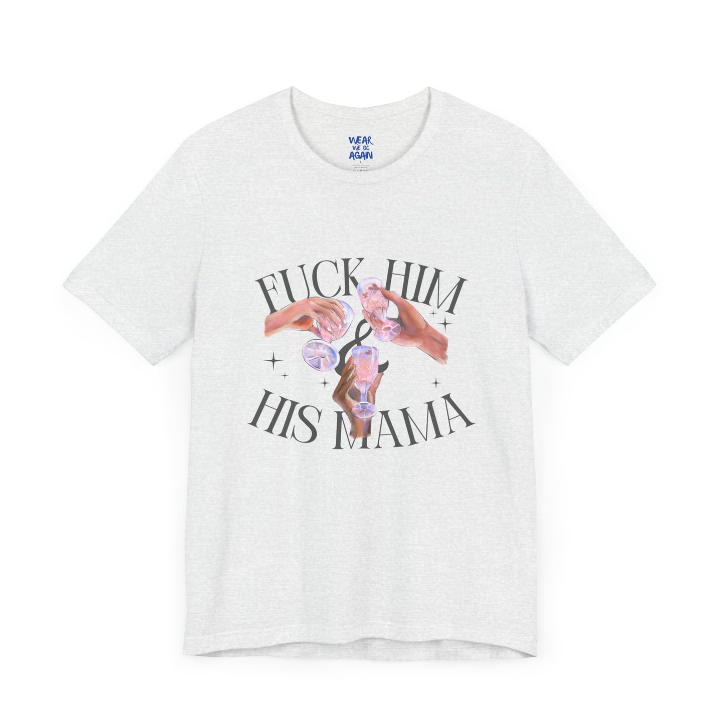 'Fuck Him and His Mama' Break Up Humor Shirt