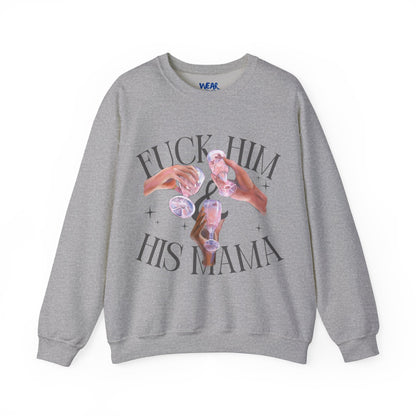 Fuck Him and His Mama Crewneck Sweatshirt Women's