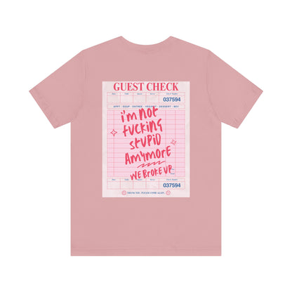 I'm not fucking Stupid anymore, we Broke up: Receipt Tee