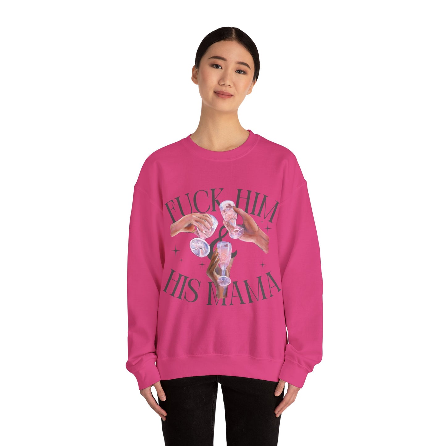 Fuck Him and His Mama Crewneck Sweatshirt Women's