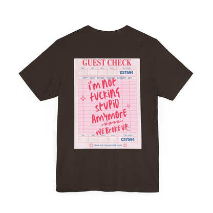 I'm not fucking Stupid anymore, we Broke up: Receipt Tee