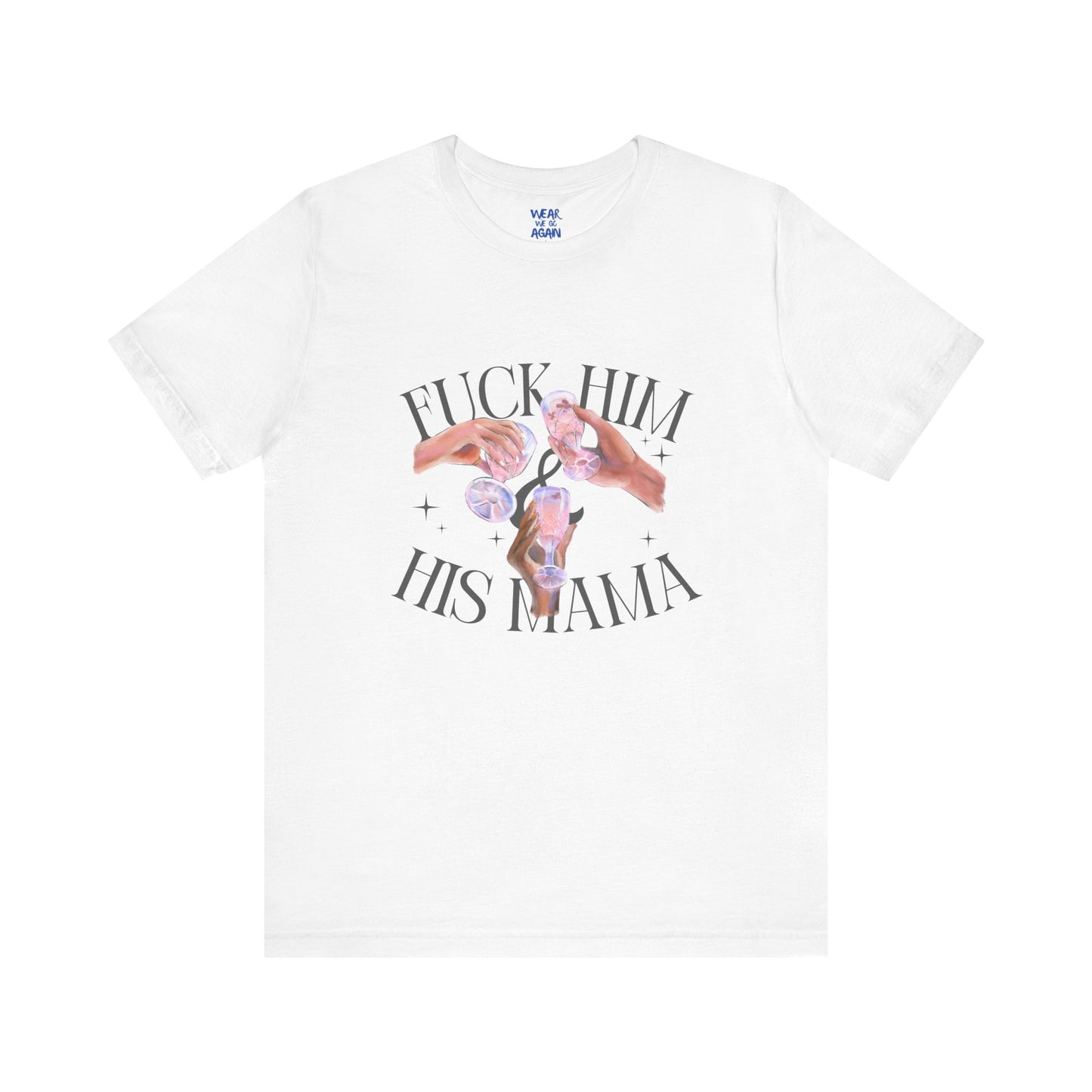 'Fuck Him and His Mama' Break Up Humor Shirt