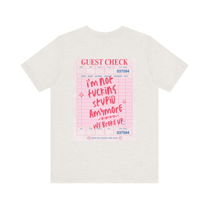 I'm not fucking Stupid anymore, we Broke up: Receipt Tee