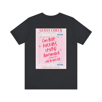 I'm not fucking Stupid anymore, we Broke up: Receipt Tee