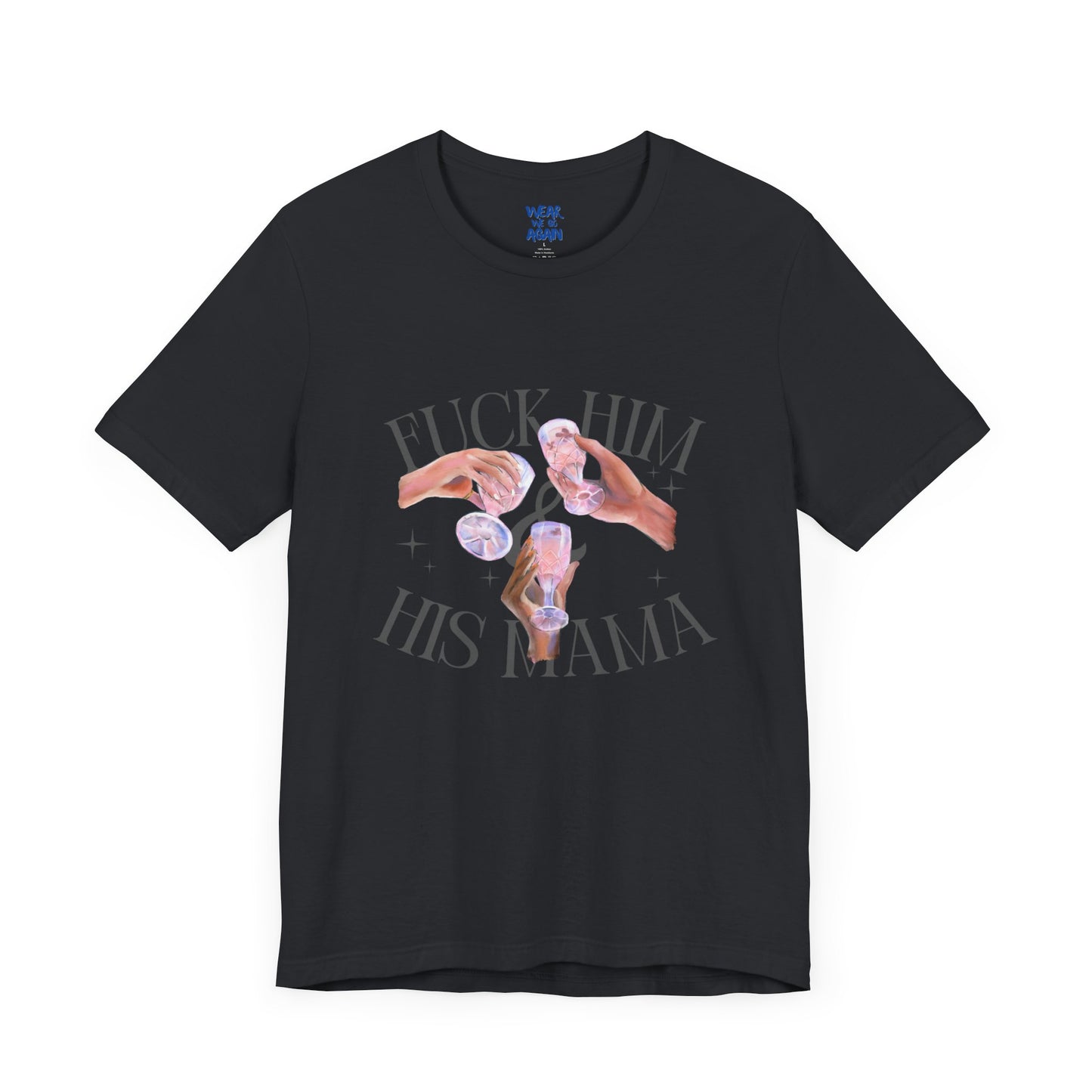 'Fuck Him and His Mama' Break Up Humor Shirt