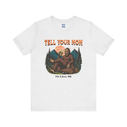 Tell your Mom to call me - Even bigfoot loves hot moms and beer