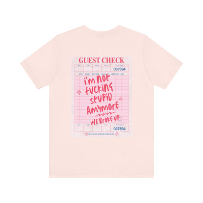 I'm not fucking Stupid anymore, we Broke up: Receipt Tee