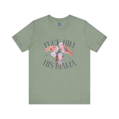 'Fuck Him and His Mama' Break Up Humor Shirt