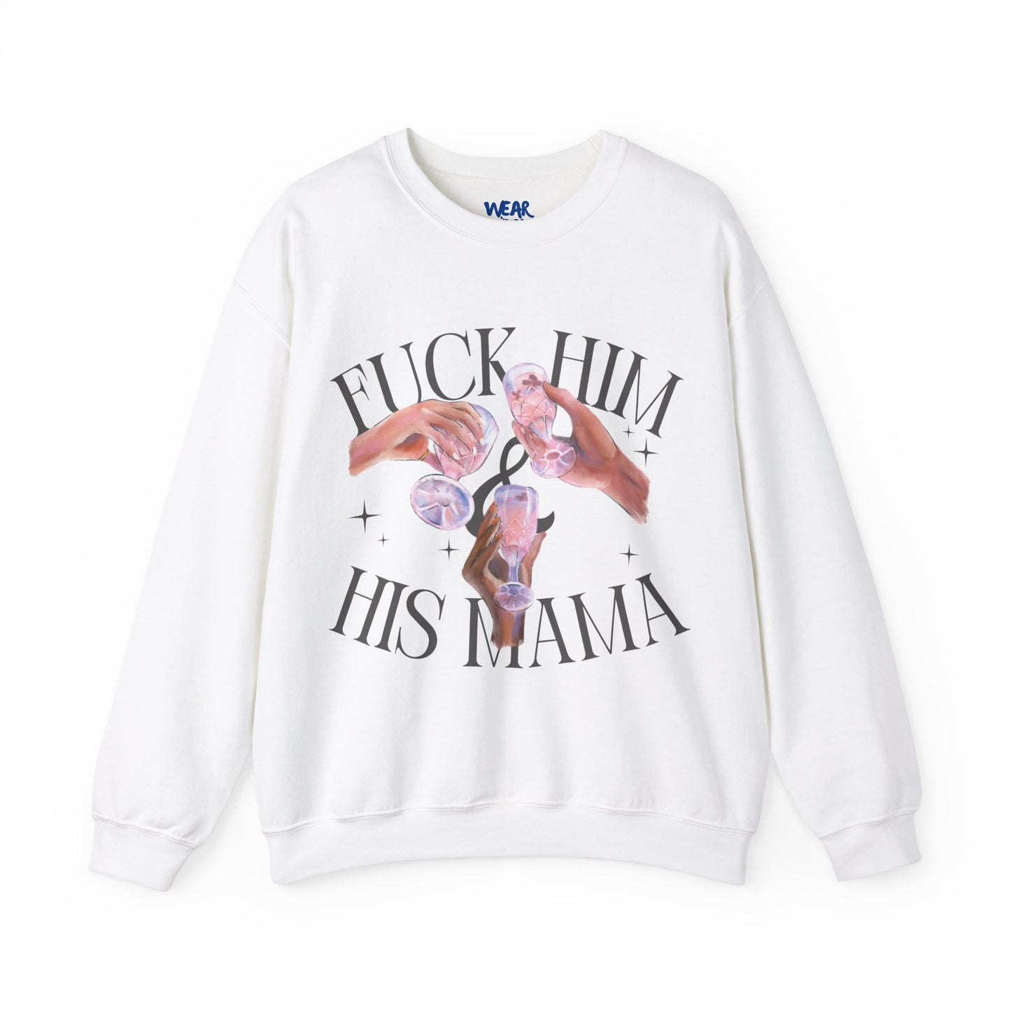 Fuck Him and His Mama Crewneck Sweatshirt Women's