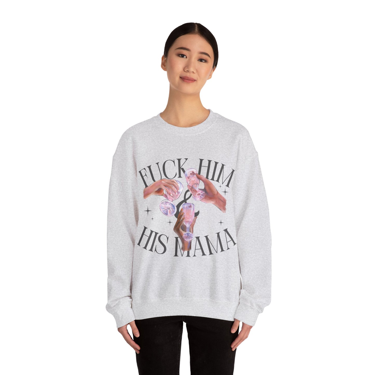 Fuck Him and His Mama Crewneck Sweatshirt Women's