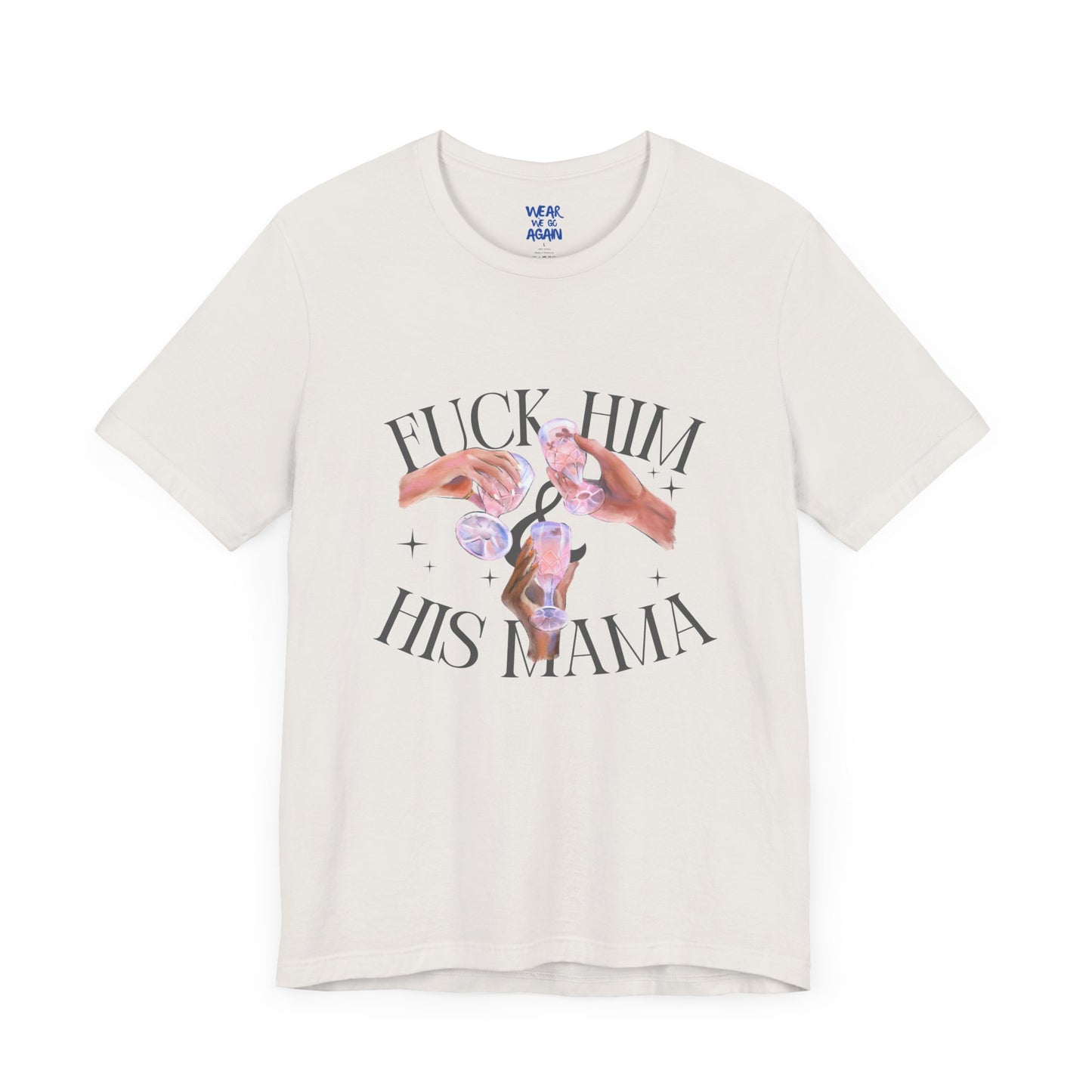 'Fuck Him and His Mama' Break Up Humor Shirt