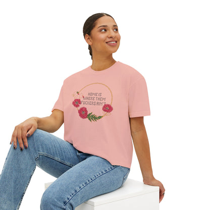 Home Is Where Them Fuckers Ain't Women's Boxy Tee - Relaxed Fit Floral Graphic Tee