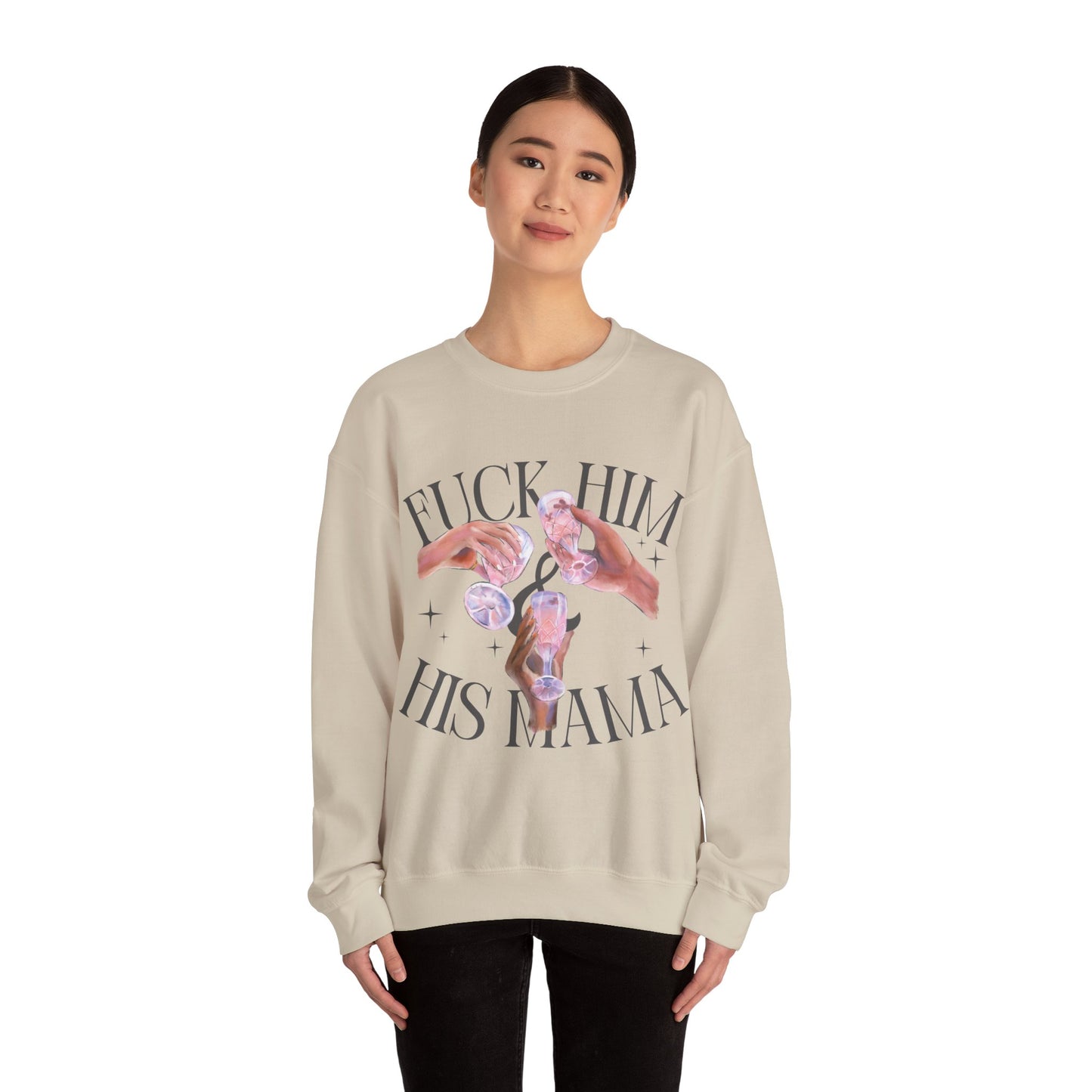 Fuck Him and His Mama Crewneck Sweatshirt Women's