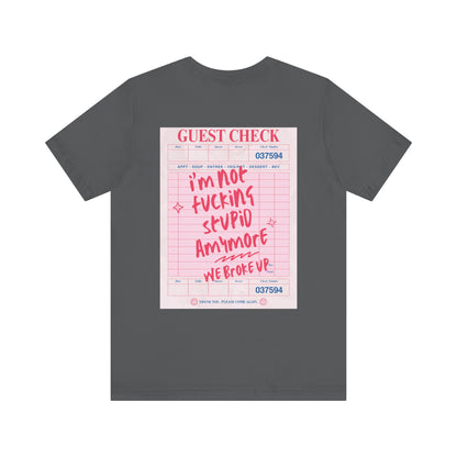 I'm not fucking Stupid anymore, we Broke up: Receipt Tee