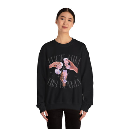 Fuck Him and His Mama Crewneck Sweatshirt Women's