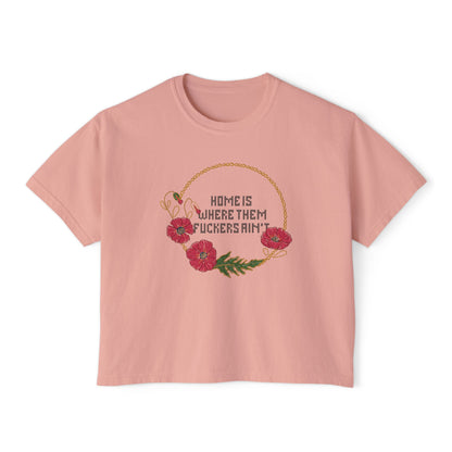 Home Is Where Them Fuckers Ain't Women's Boxy Tee - Relaxed Fit Floral Graphic Tee