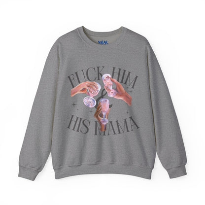 Fuck Him and His Mama Crewneck Sweatshirt Women's