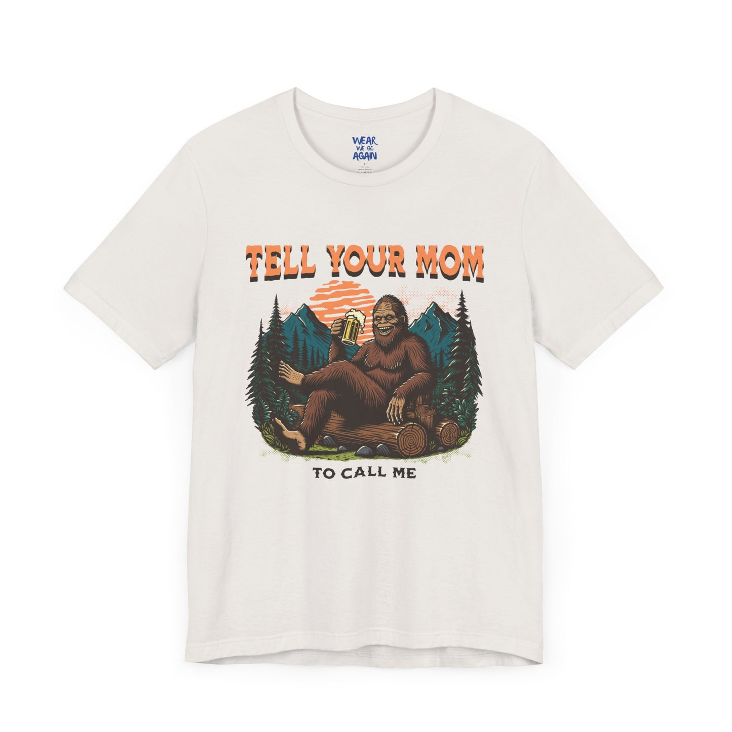 Tell your Mom to call me - Even bigfoot loves hot moms and beer