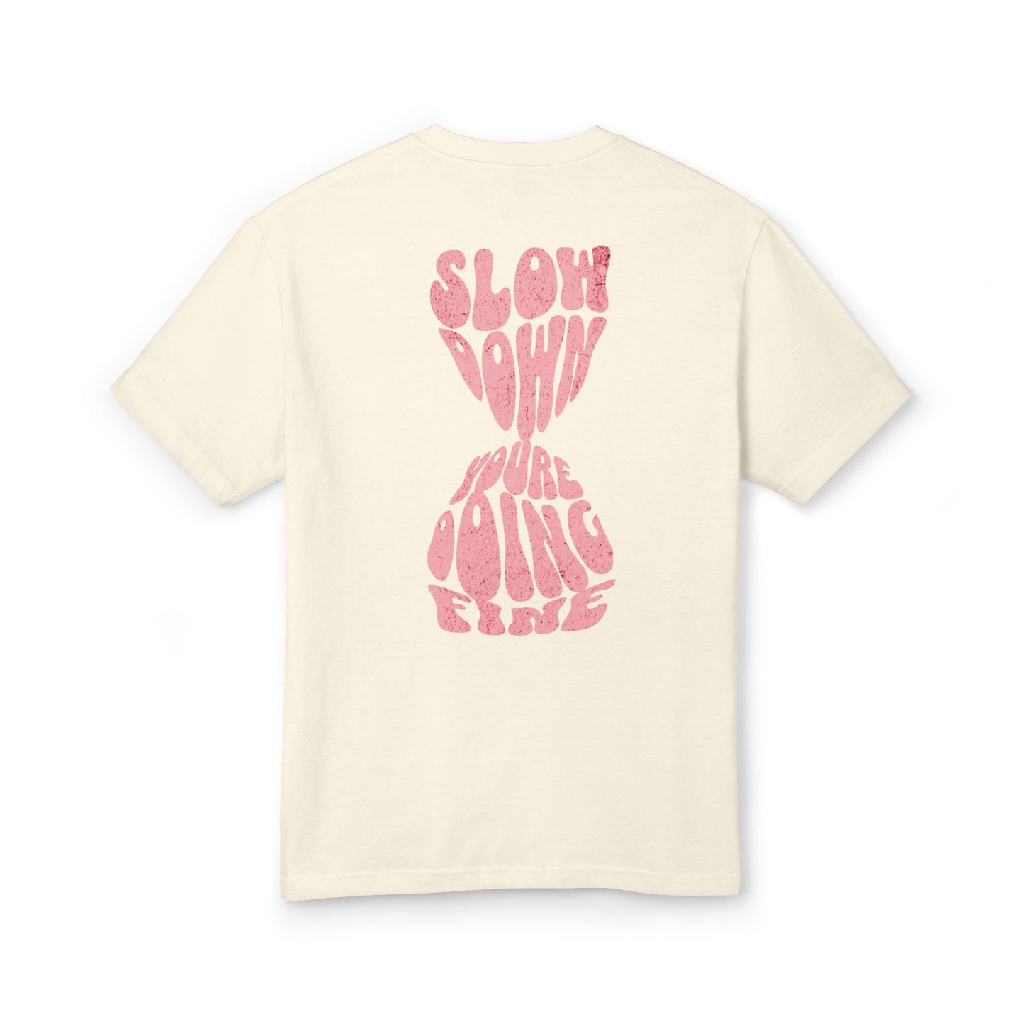 Slow down you're doing fine- hourglass tee