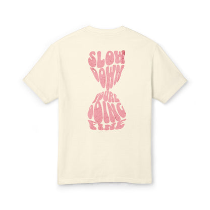 Slow down you're doing fine- hourglass tee