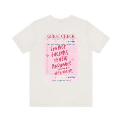 I'm not fucking Stupid anymore, we Broke up: Receipt Tee