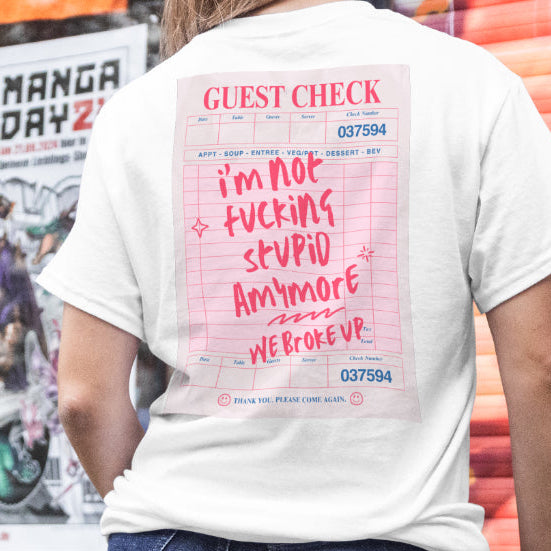 I'm not fucking Stupid anymore, we Broke up: Receipt Tee