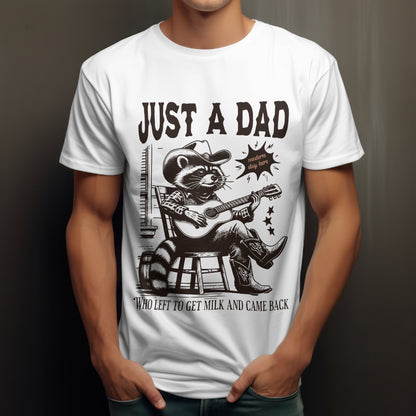 Just a Dad who went out for milk and came back- Dad humor tshirt